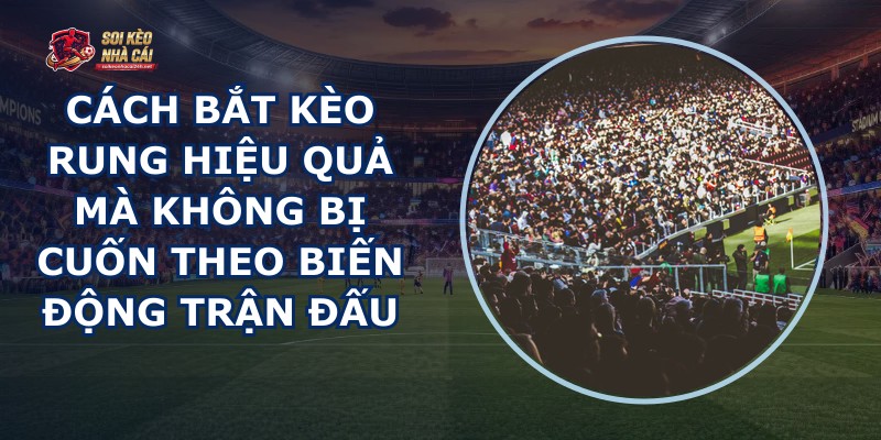 Cách Bắt Kèo Rung