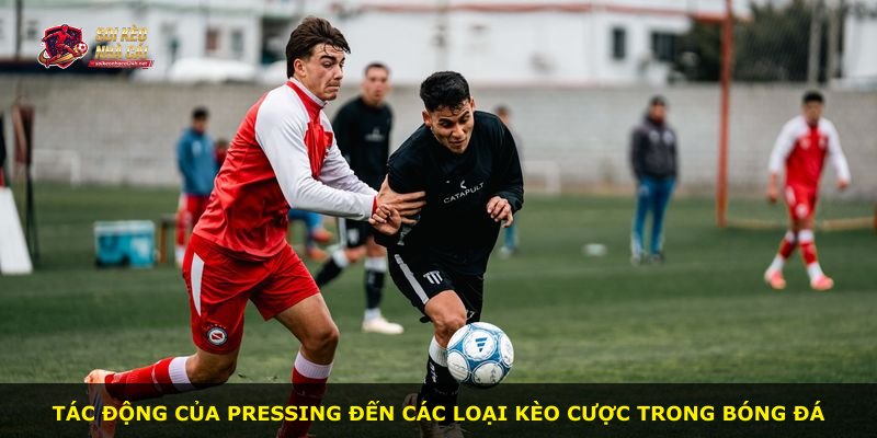 Tác động của pressing đến các loại kèo cược trong bóng đá