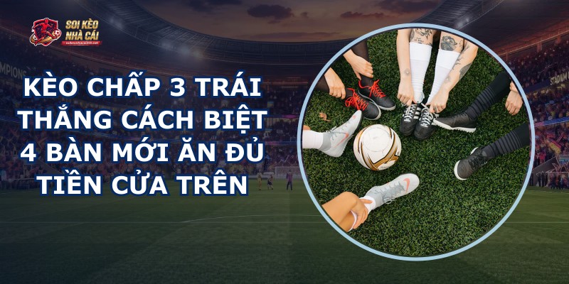 Kèo Chấp 3 Trái