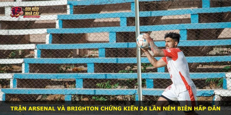 Trận Arsenal và Brighton chứng kiến 24 lần ném biên hấp dẫn