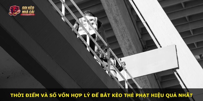 Thời điểm và số vốn hợp lý để bắt kèo thẻ phạt hiệu quả nhất