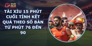 Tài Xỉu 15 Phút Cuối